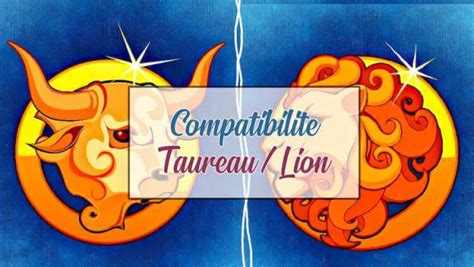 compatibilité homme taureau femme lion|Compatibilité amoureuse : Femme Lion et Homme Taureau